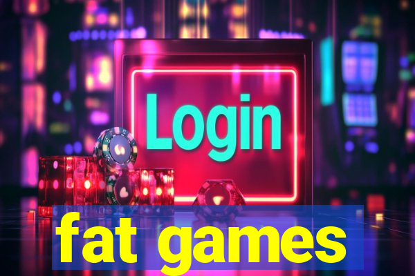 fat games
